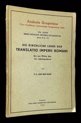 Item #B66082 Die Kirchliche Lehre der Translatio Imperii Romani bis zur Mitte des 13....