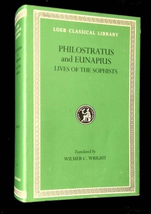 Item #B66118 The Lives of the Sophists [Loeb Classical Library No. 134]. Philostratus and...