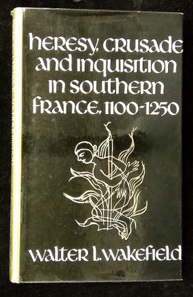 Item #B66134 Heresy, Crusade and Inquisition in Southern France 1100-1250. Walter L. Wakefield