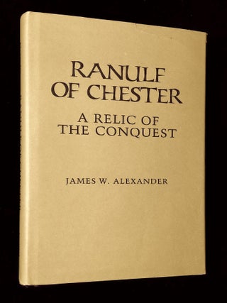Item #B66258 Ranulf of Chester: A Relic of the Conquest. James W. Alexander