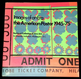 Item #B66272 Images of an Era: The American Poster 1945-75. Milton Glaser, Dore Ashton, Alan...