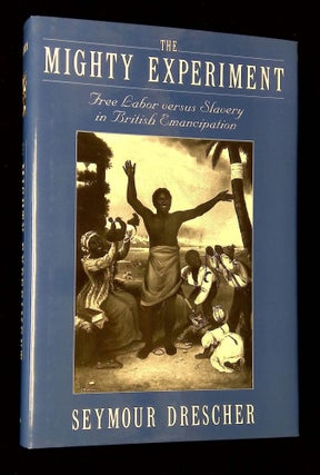 Item #B66597 The Mighty Experiment: Free Labor Versus Slavery in British Emancipation [Inscribed...