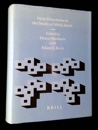 New Directions in the Study of Meiji Japan [Brill's Japanese Studies Library, Volume 6. Helen Hardacre, Adam L.