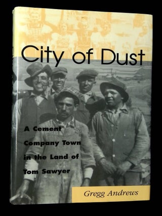 Item #B67606 City of Dust: A Cement Company Town in the Land of Tom Sawyer [Inscribed by...
