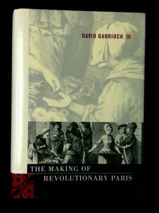 Item #B67624 The Making of Revolutionary Paris. David Garrioch