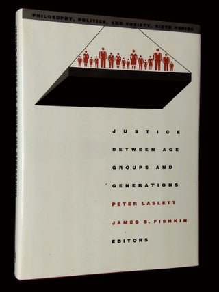 Item #B67628 Justice Between Age Groups and Generations. Peter Laslett, James S. Fishkin