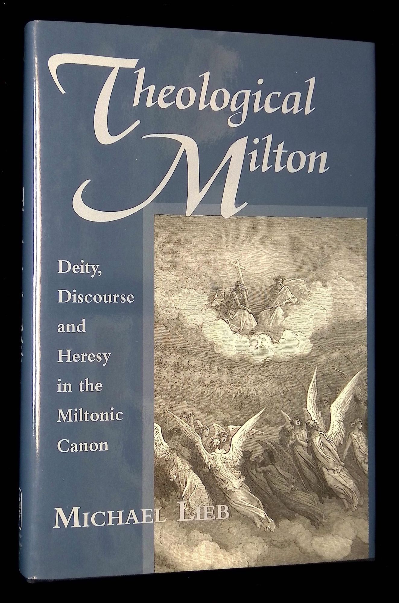Theological Milton: Deity, Discourse and Heresy in the Miltonic