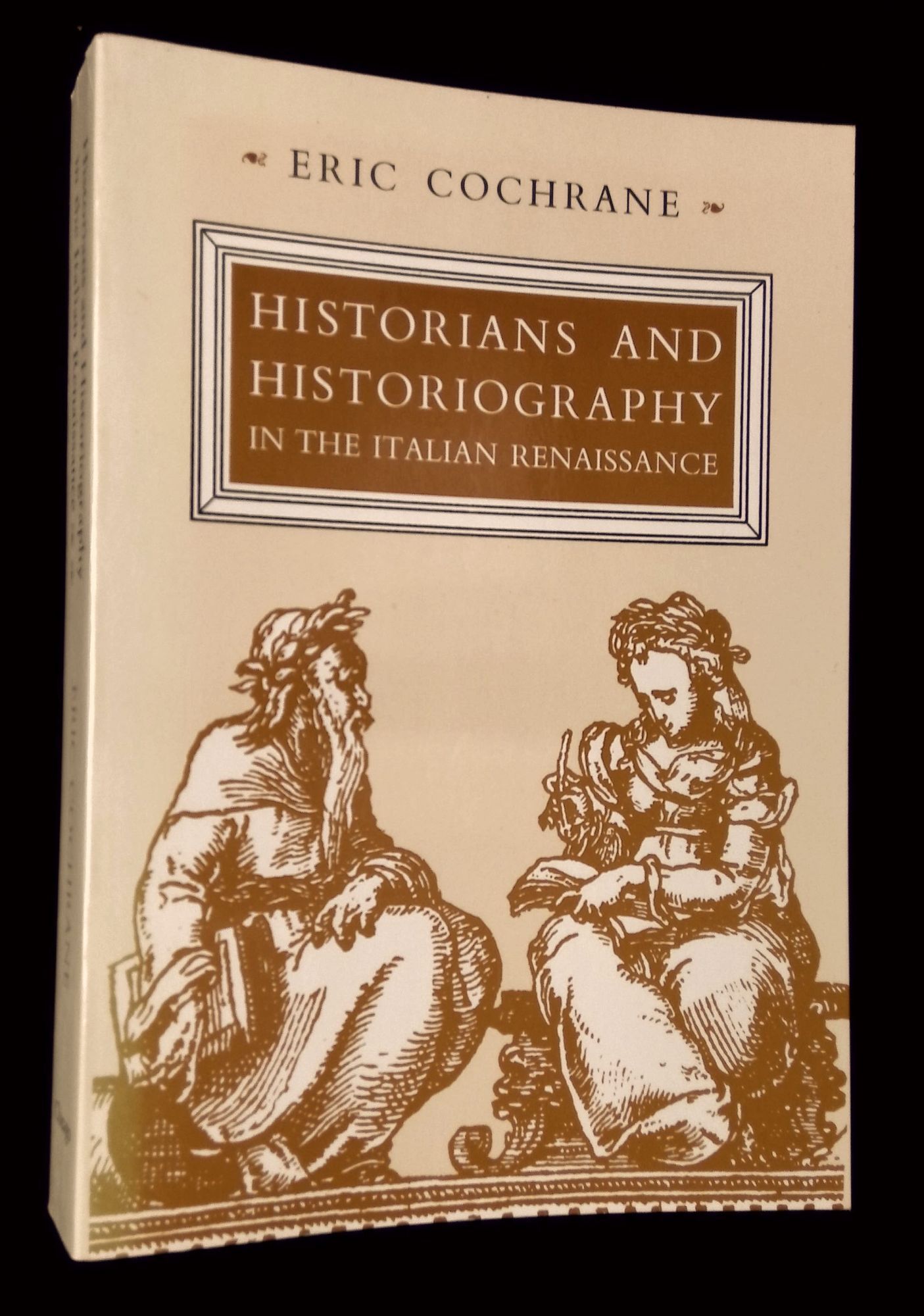 Eric Cochrane Historians and Historiography in the Italian Renaissance | Eric Cochrane
