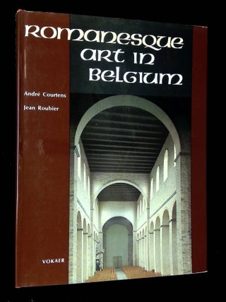 Item #B68590 Romanesque Art in Belgium: Architecture, Monumental Art. Andre Courtens, Jean Roubier