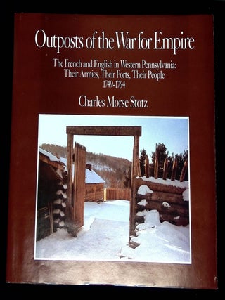 Outposts of the War for Empire: The French and English in Western Pennsylvania--Their Armies, Charles Morse Stotz.