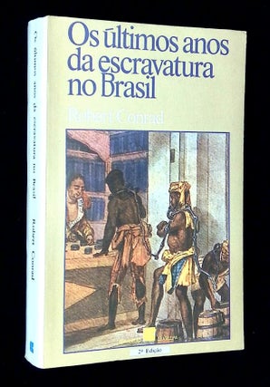 Item #B68870 Os Ultimos Anos da Escravatura no Brasil 1850-1888. Robert Conrad
