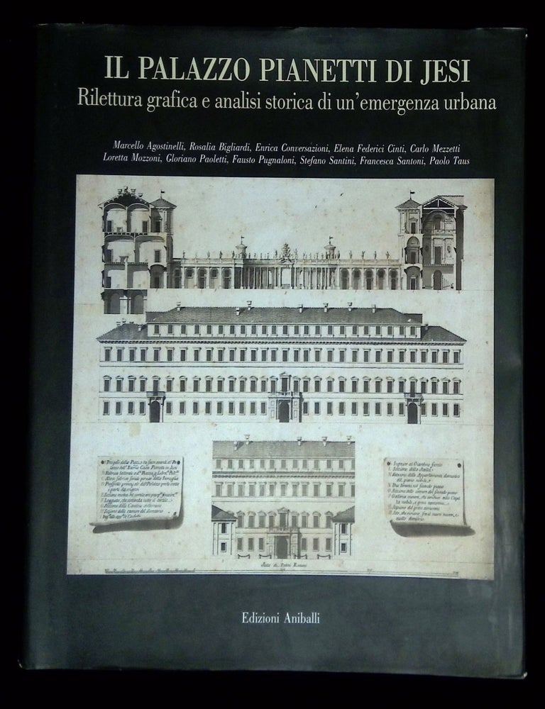 Item #B69255 Il Palazzo Pianetti di Jesi: Rilettura Grafica e Analisi Storica di un'Emergenza Urbana. Marcello Agostinelli.