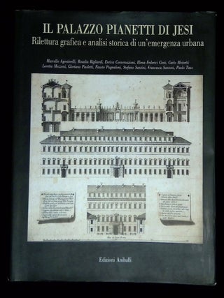 Item #B69255 Il Palazzo Pianetti di Jesi: Rilettura Grafica e Analisi Storica di un'Emergenza...