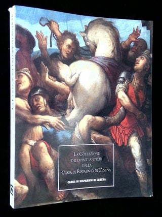 Item #B69397 La Collezione dei Dipinti Antichi della Cassa di Risparmio di Cesena. Angelo Mazza,...