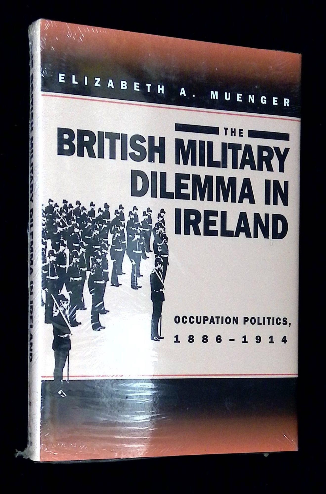 The British Military Dilemma in Ireland: Occupation Politics, 1886-1914 ...