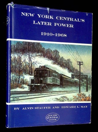 New York Central's Later Power 1910-1968 [Inscribed by Staufer, his own personal copy, with. Alvin F. and Edward Staufer.