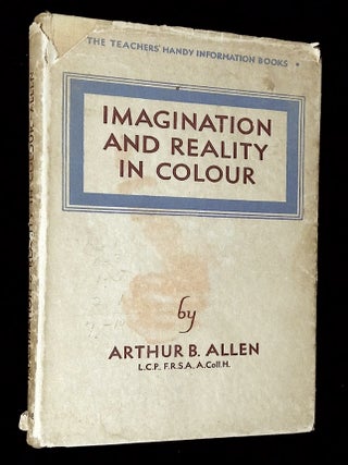 Item #B69781 Imagination and Reality in Colour: An Art Manual for Teachers. Arthur B. Allen