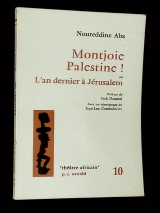 Item #B70492 Montjoie Palestine! ou L'an Dernier a Jerusalem: Poeme Dramatique. Noureddine Aba,...