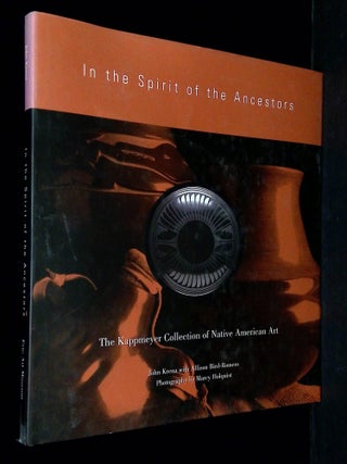 Item #B70727 In the Spirit of the Ancestors: The Kappmeyer Collection of Native American Art...
