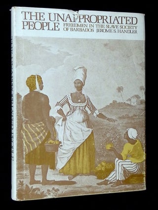 Item #B70749 The Unappropriated People: Freedmen in the Slave Society of Barbados. Jerome S. Handler