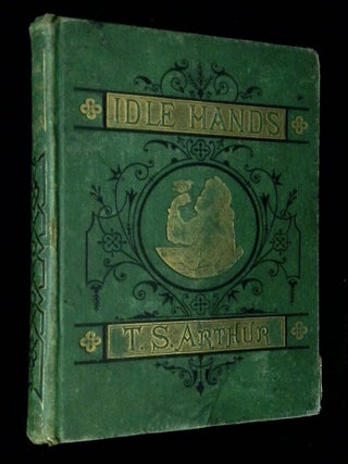 Item #B70770 Idle Hands, and Other Stories. T. S Arthur