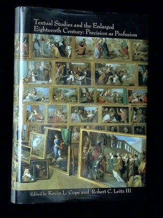 Item #B70983 Textual Studies and the Enlarged Eighteenth Century: Precision as Profusion. Kevin...