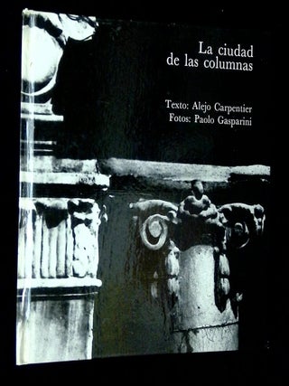 Item #B71278 La Ciudad de las Columnas. Alejo Carpentier, Paolo Gasparini
