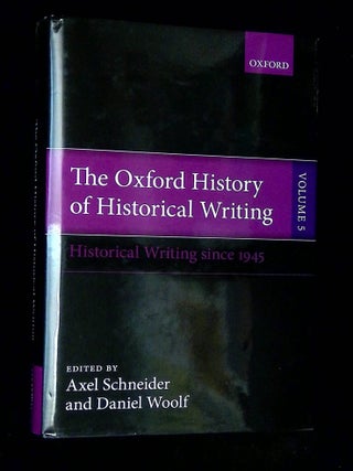Item #B71348 The Oxford History of Historical Writing--Volume 5: Historical Writing Since 1945...