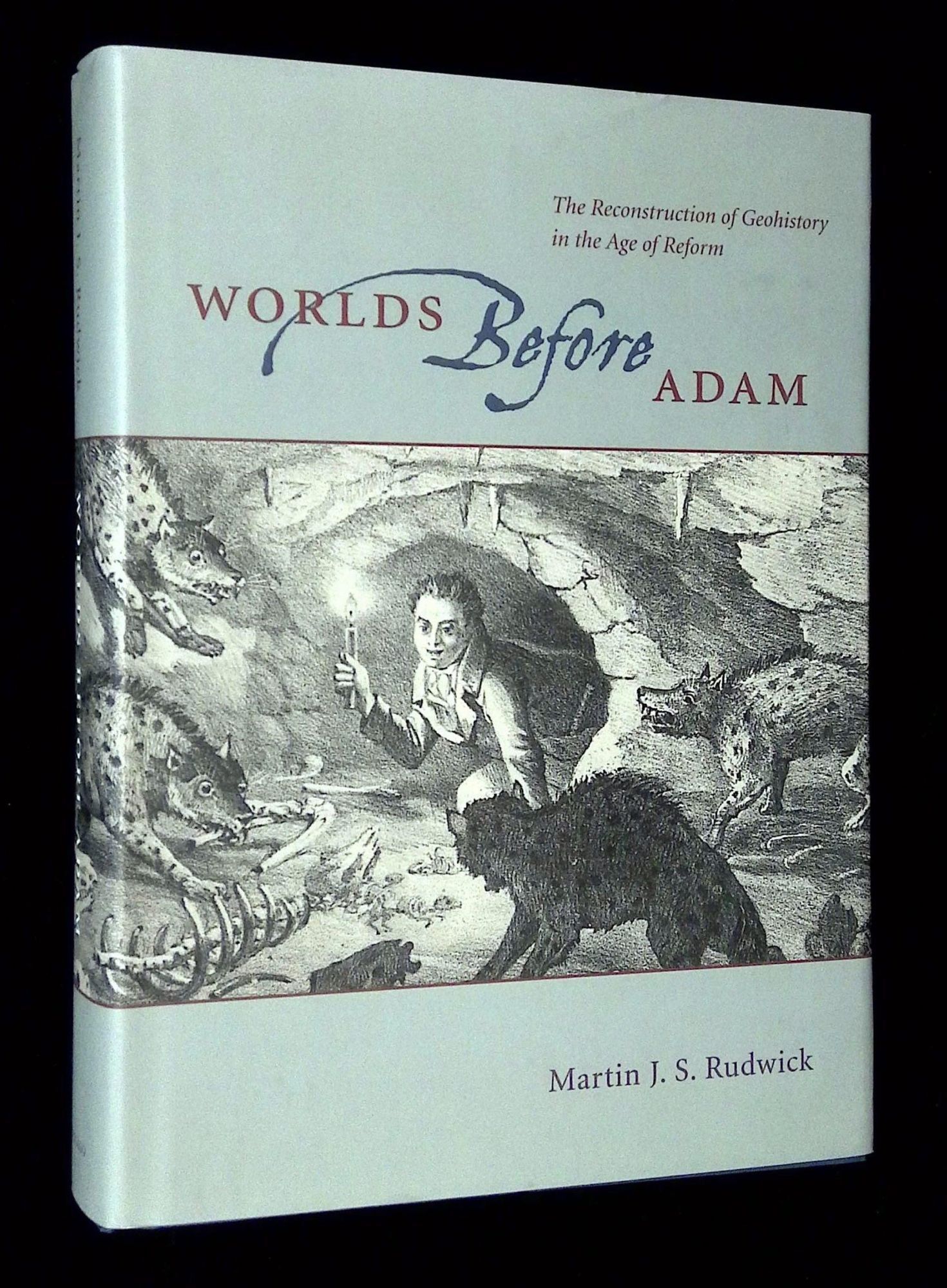 Martin Rudwick Worlds Before Adam: The Reconstruction of Geohistory in the Age of ...