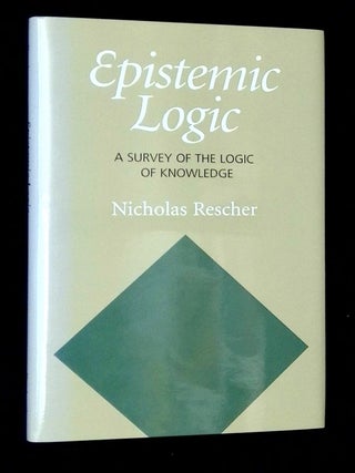 Item #B71520 Epistemic Logic: A Survey of the Logic of Knowledge. Nicholas Rescher