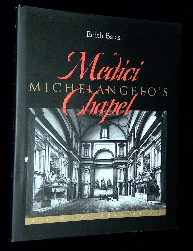 Item #B71708 Michelangelo's Medici Chapel: A New Interpretation [Inscribed by Balas!]. Edith Balas.