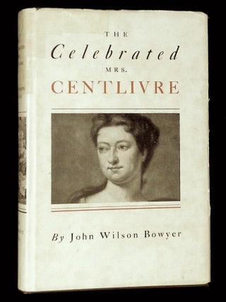 Item #B72290 The Celebrated Mrs. Centlivre. John Wilson Bowyer