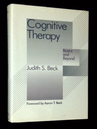 Item #B72473 Cognitive Therapy: Basics and Beyond. Judith S. Beck, Aaron T. Beck