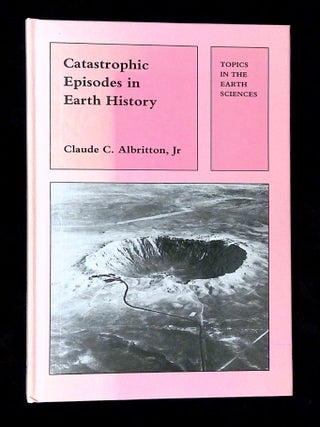 Item #B73206 Catastrophic Episodes in Earth History. Claude C. Albritton