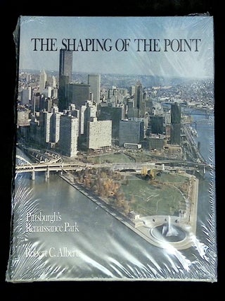 Item #B74600 The Shaping of the Point: Pittsburgh's Renaissance Park. Robert C. Alberts