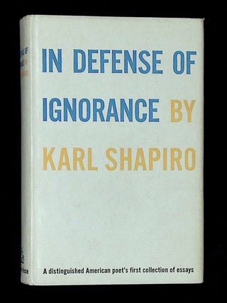Item #B75026 In Defense of Ignorance. Karl Shapiro