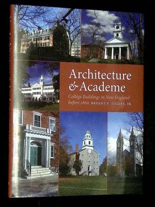 Item #B75297 Architecture & Academe: College Buildings in New England Before 1860. Bryant F. Tolles