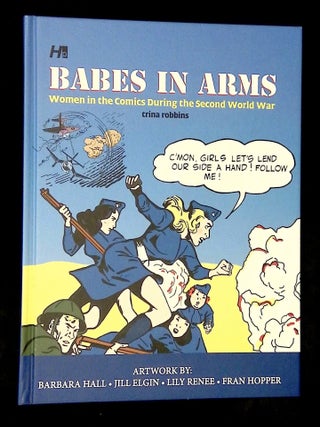 Item #B75613 Babes in Arms: Women in the Comics During the Second World War. Trina Robbins
