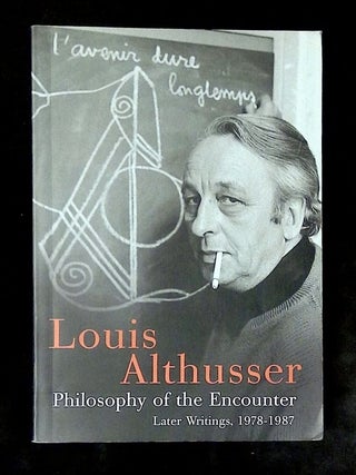Item #B75974 Philosophy of the Encounter: Later Writings, 1978-87. Louis Althusser, Francois...