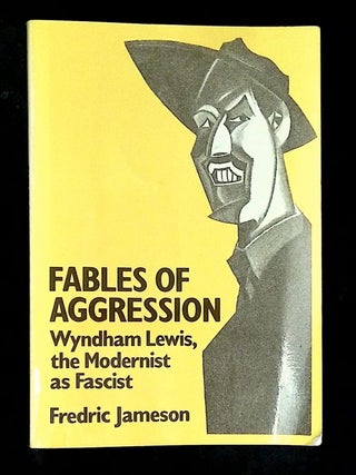 Item #B76021 Fables of Aggression: Wyndham Lewis, the Modernist as Fascist. Frederic Jameson