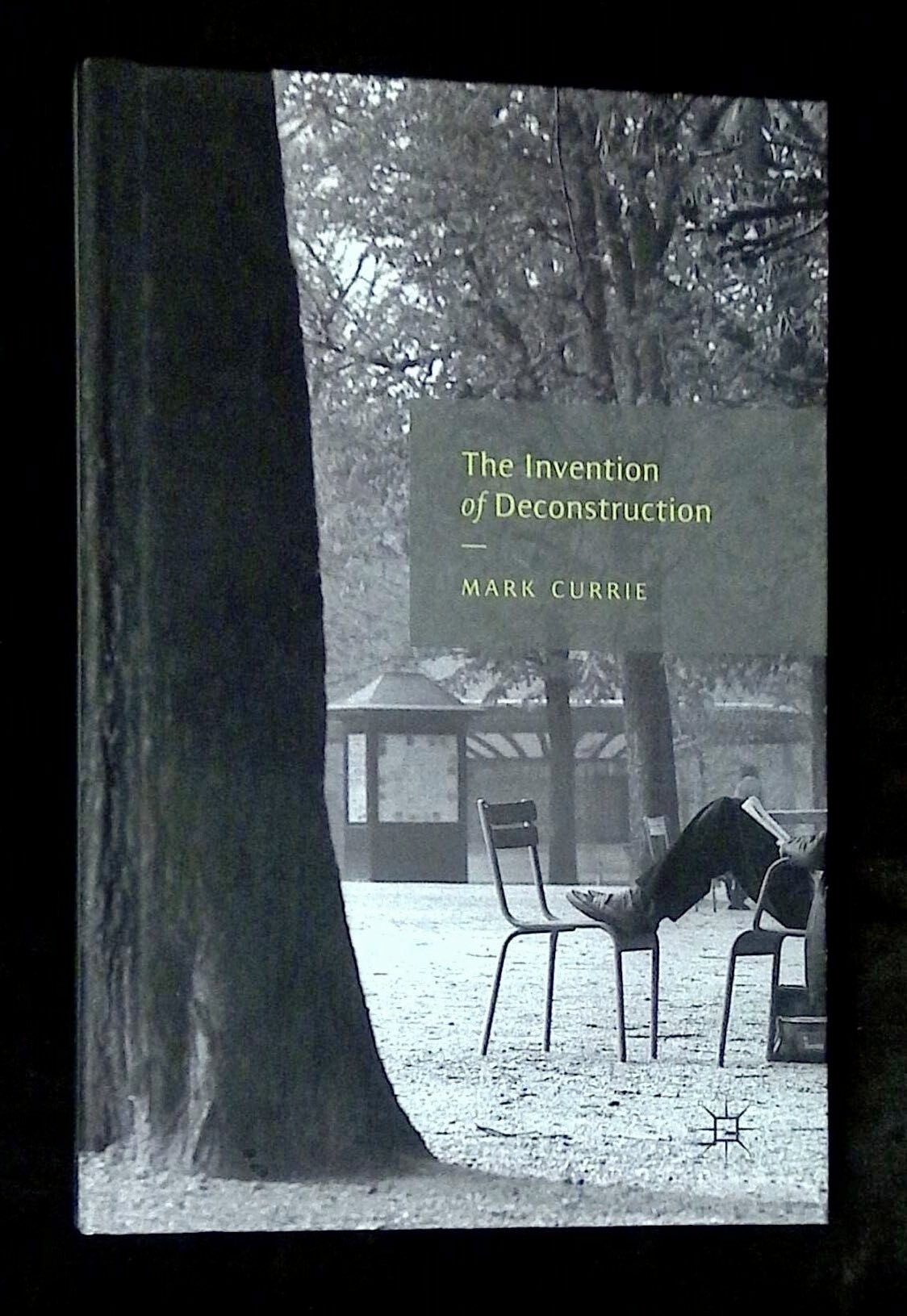 The Invention of Deconstruction | Mark Currie