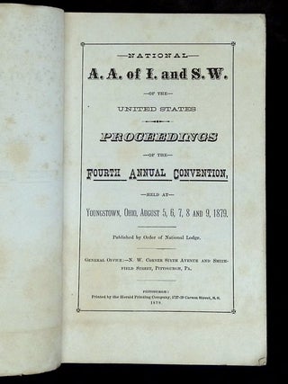 National A.A. of I. and S.W. of the United States: Proceedings of the Fourth Annual Convention, Held at Youngstown, Ohio, August 5, 6, 7, 8 and 9, 1879 [This volume only!]