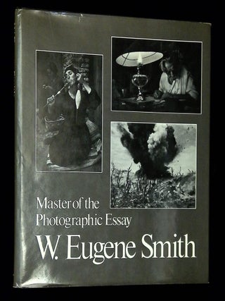 Item #B77002 W. Eugene Smith: Master of the Photographic Essay. W. Eugene Smith, William S....