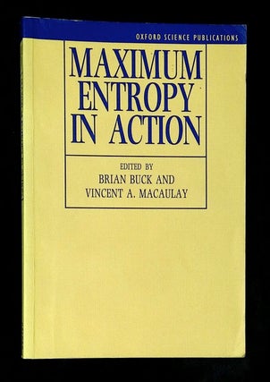 Item #B77088 Maximum Entropy in Action: A Collection of Expository Essays. Brian Buck, Vincent A....