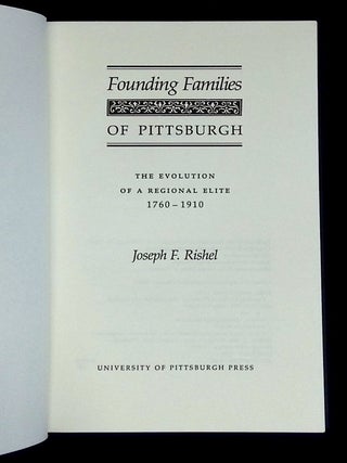 Founding Families of Pittsburgh: The Evolution of a Regional Elite 1760-1910