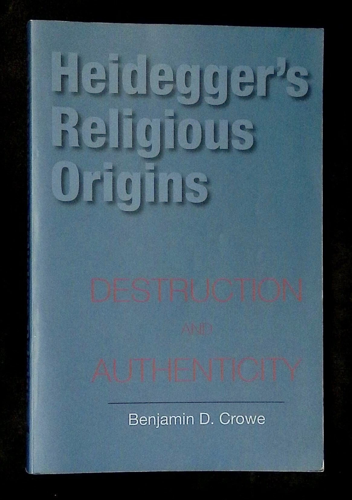 Heidegger's Religious Origins: Destruction and Authenticity | Benjamin ...