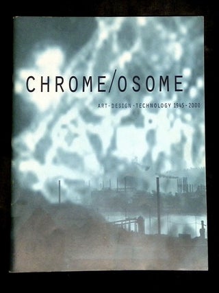 Item #B77474 Chrome/osome: Convergence Art-Design-Technology 1945-2000. Associated Artists of...