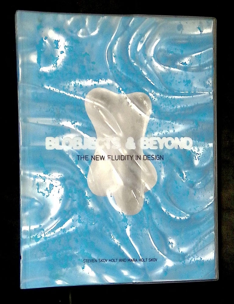 Blobjects & Beyond: The New Fluidity in Design | Steven Skov Holt, Mara ...
