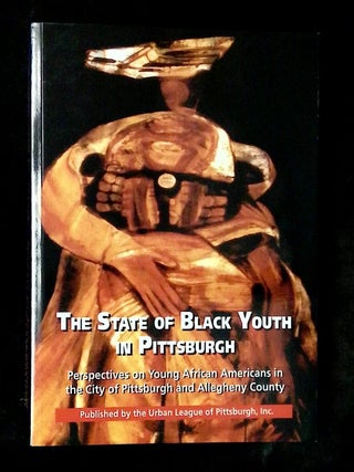 Item #B77624 The State of Black Youth in Pittsburgh: Perspectives on Young African Americans in...