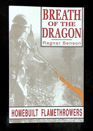 Item #B77626 Breath of the Dragon: Homebuilt Flamethrowers. Ragnar Benson